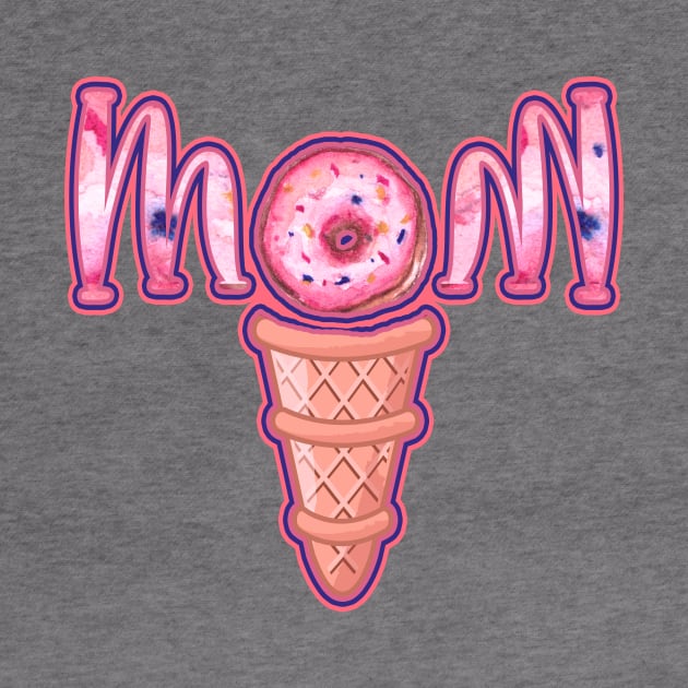 ICE CREAM DONUT MOM - Mother's day 2021 design by BEAUTIFUL WORDSMITH